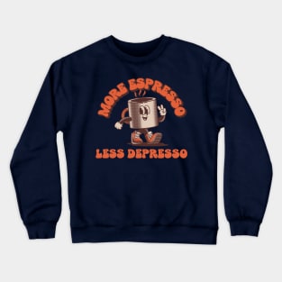 more espresso less depresso Crewneck Sweatshirt